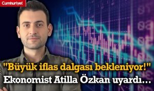 Ekonomist Atilla Özkan, büyük iflas dalgası bekliyor