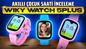 Wiky Watch 5 Plus ile çocuklar güvende!