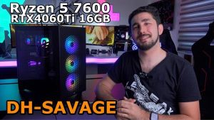 Ryzen 5 7600 ve RTX4060Ti ile DH-Savage incelemesi