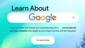 Google, eğitim odaklı yapay zeka "Learn About"u tanıttı