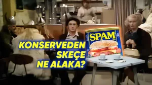 "Spam kelimesinin ilginç kökeni ve hikâyesi"