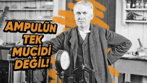 Thomas Edison'un bilinmeyen yönleriyle tanışın